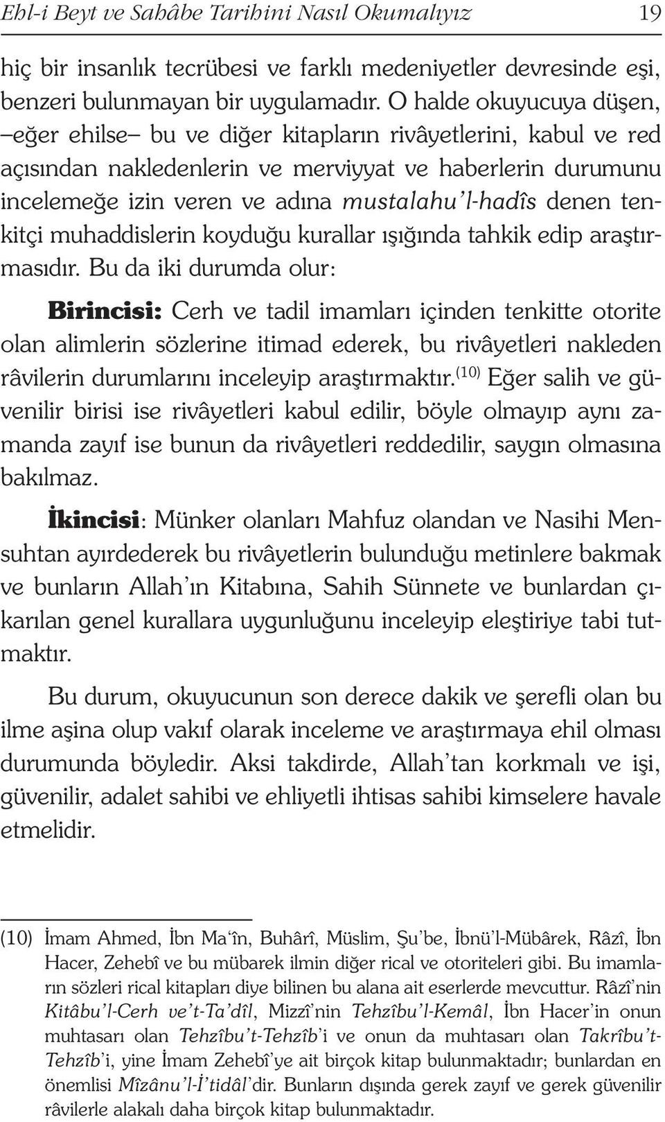 denen tenkitçi muhaddislerin koyduğu kurallar ışığında tahkik edip araştırmasıdır.