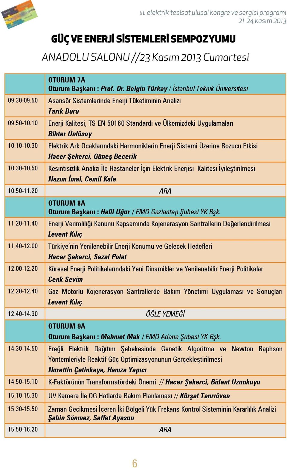 30 Elektrik Ark Ocaklarındaki Harmoniklerin Enerji Sistemi Üzerine Bozucu Etkisi Hacer Şekerci, Güneş Becerik 10.30-10.