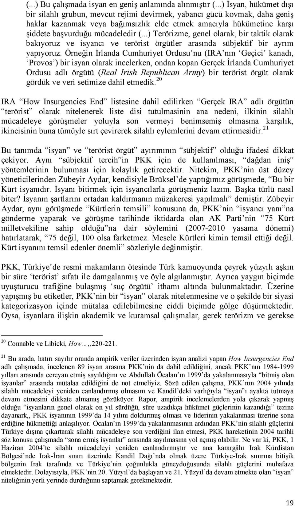 mücadeledir (...) Terörizme, genel olarak, bir taktik olarak bakıyoruz ve isyancı ve terörist örgütler arasında sübjektif bir ayrım yapıyoruz.