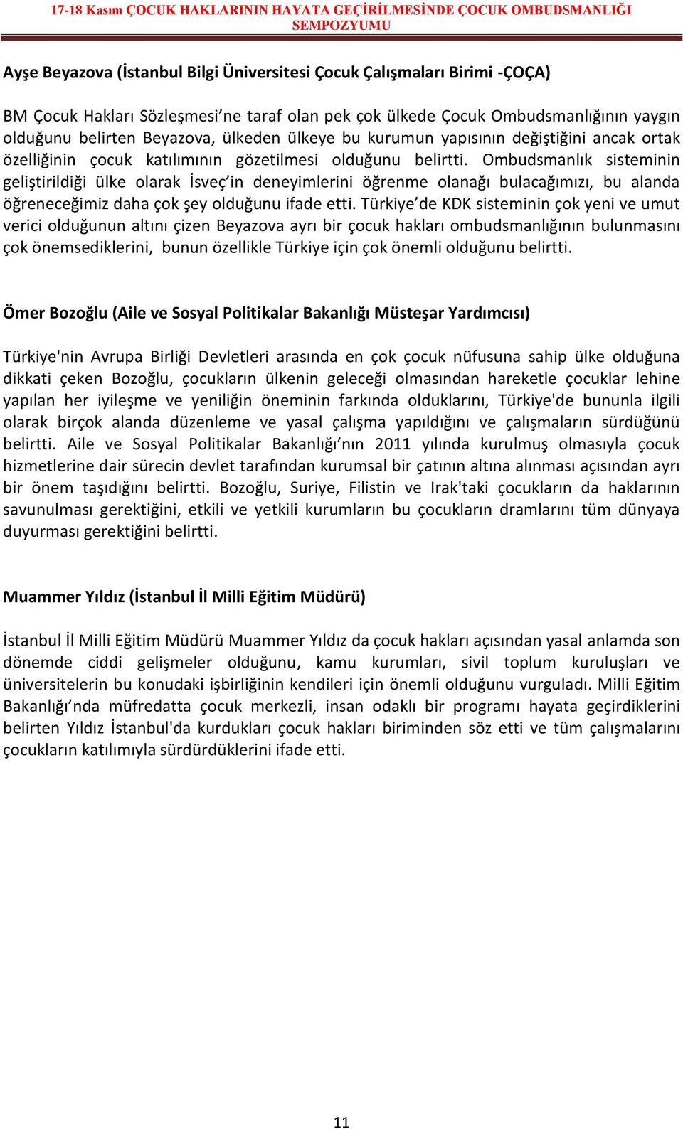 Ombudsmanlık sisteminin geliştirildiği ülke olarak İsveç in deneyimlerini öğrenme olanağı bulacağımızı, bu alanda öğreneceğimiz daha çok şey olduğunu ifade etti.