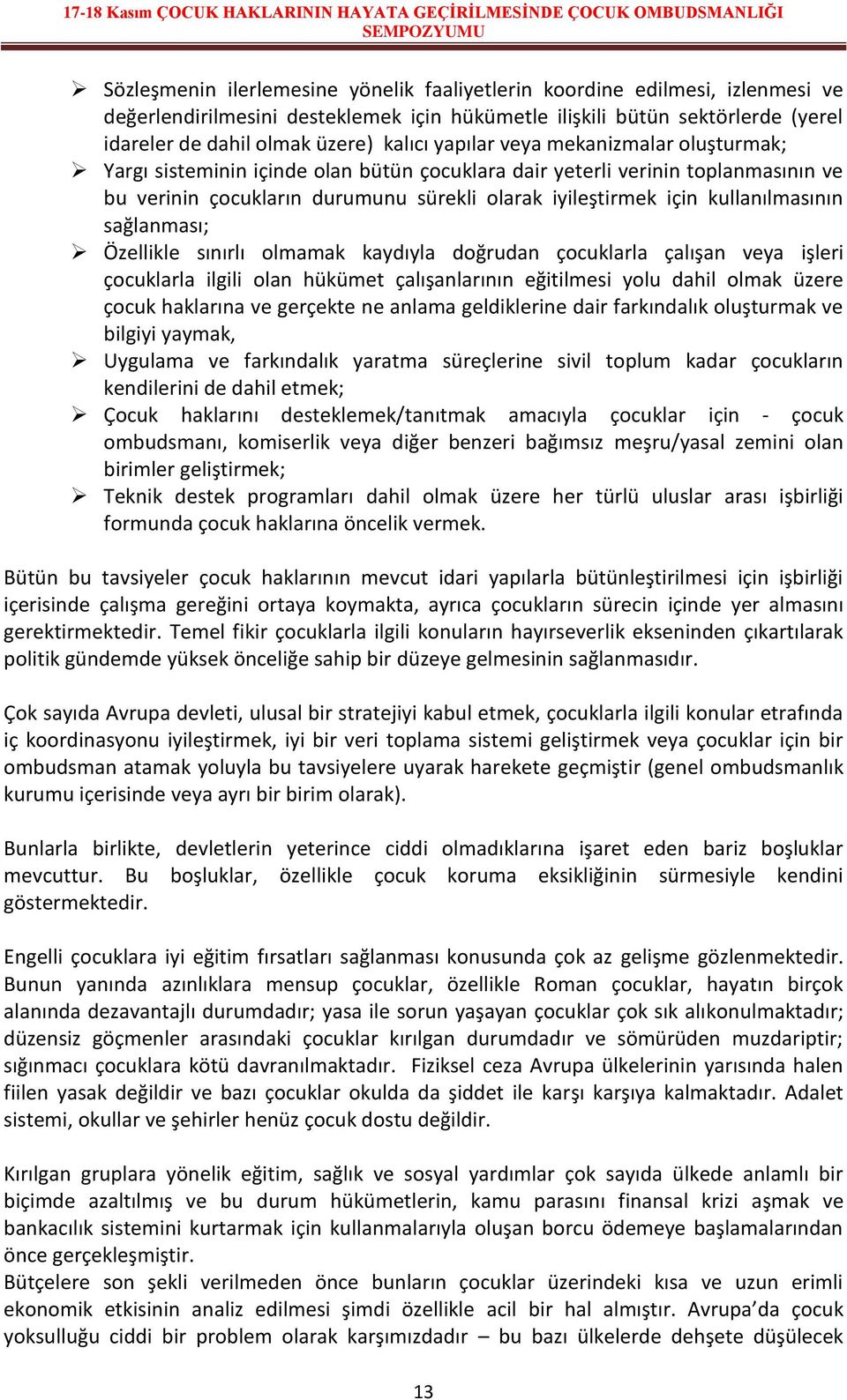 kullanılmasının sağlanması; Özellikle sınırlı olmamak kaydıyla doğrudan çocuklarla çalışan veya işleri çocuklarla ilgili olan hükümet çalışanlarının eğitilmesi yolu dahil olmak üzere çocuk haklarına