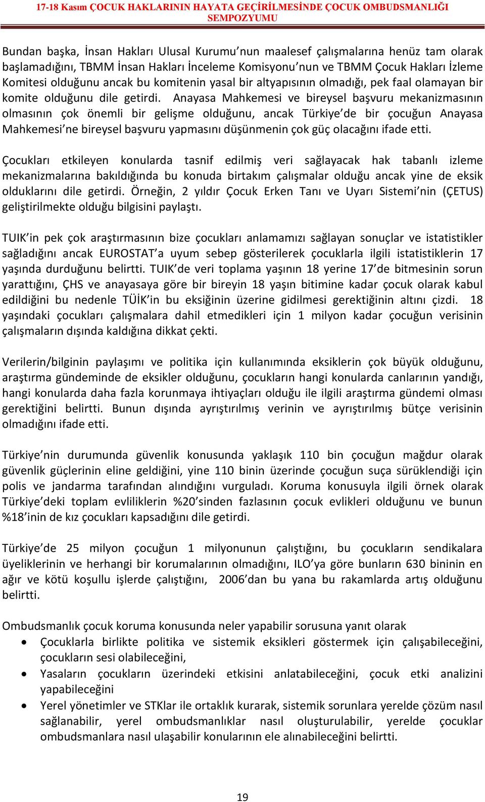 Anayasa Mahkemesi ve bireysel başvuru mekanizmasının olmasının çok önemli bir gelişme olduğunu, ancak Türkiye de bir çocuğun Anayasa Mahkemesi ne bireysel başvuru yapmasını düşünmenin çok güç