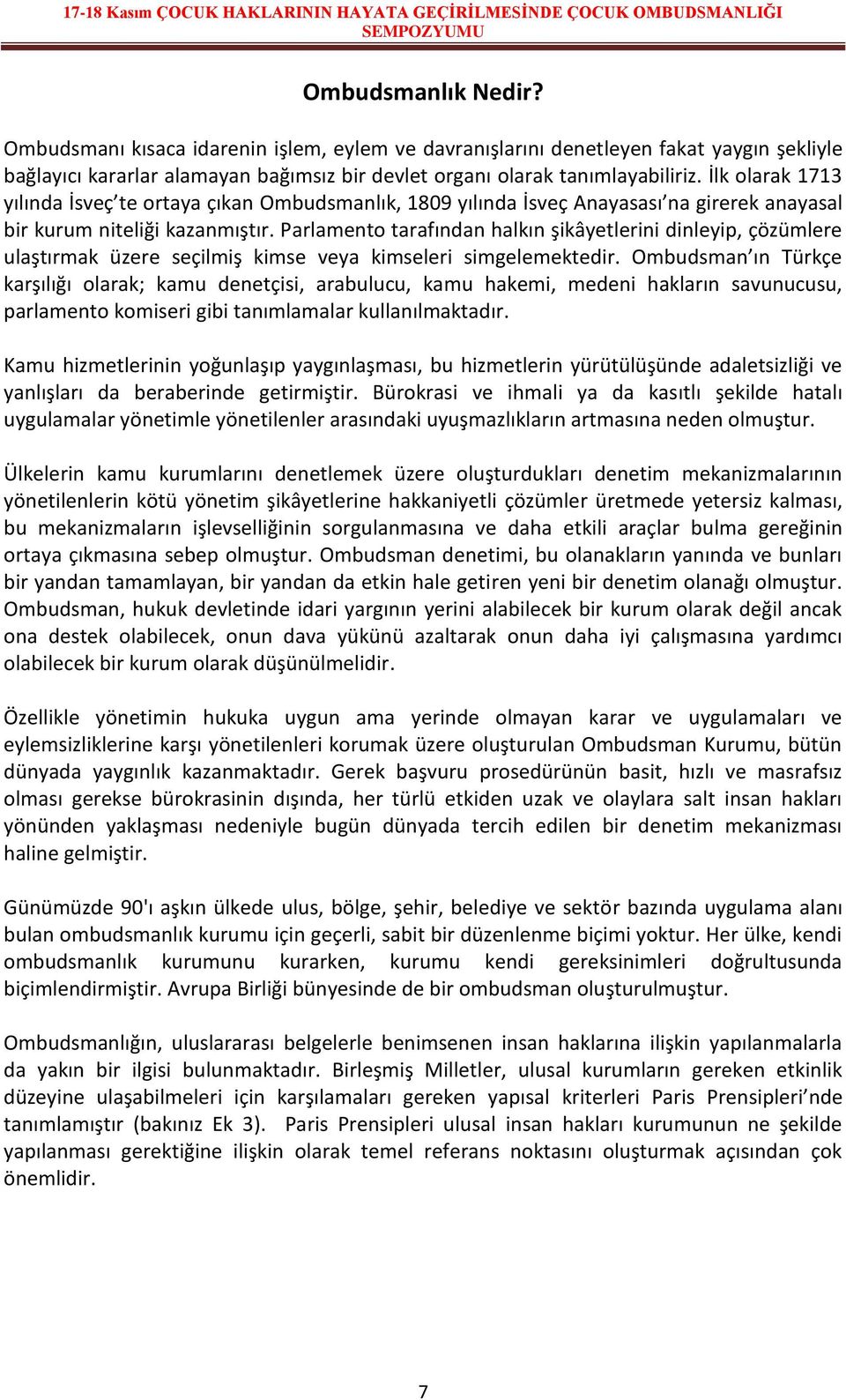 Parlamento tarafından halkın şikâyetlerini dinleyip, çözümlere ulaştırmak üzere seçilmiş kimse veya kimseleri simgelemektedir.