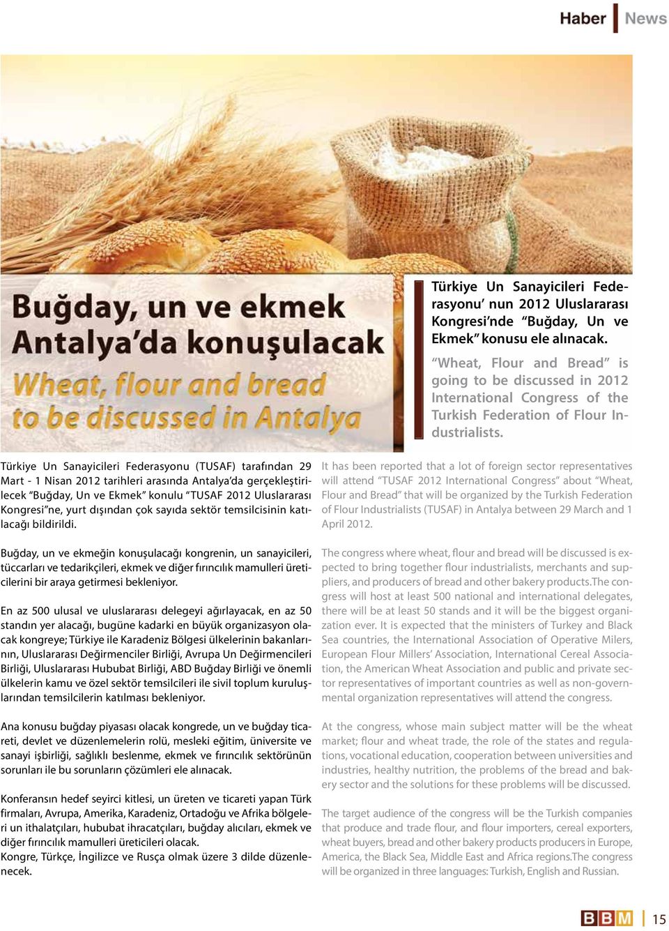 Türkiye Un Sanayicileri Federasyonu (TUSAF) tarafından 29 Mart - 1 Nisan 2012 tarihleri arasında Antalya da gerçekleştirilecek Buğday, Un ve Ekmek konulu TUSAF 2012 Uluslararası Kongresi ne, yurt