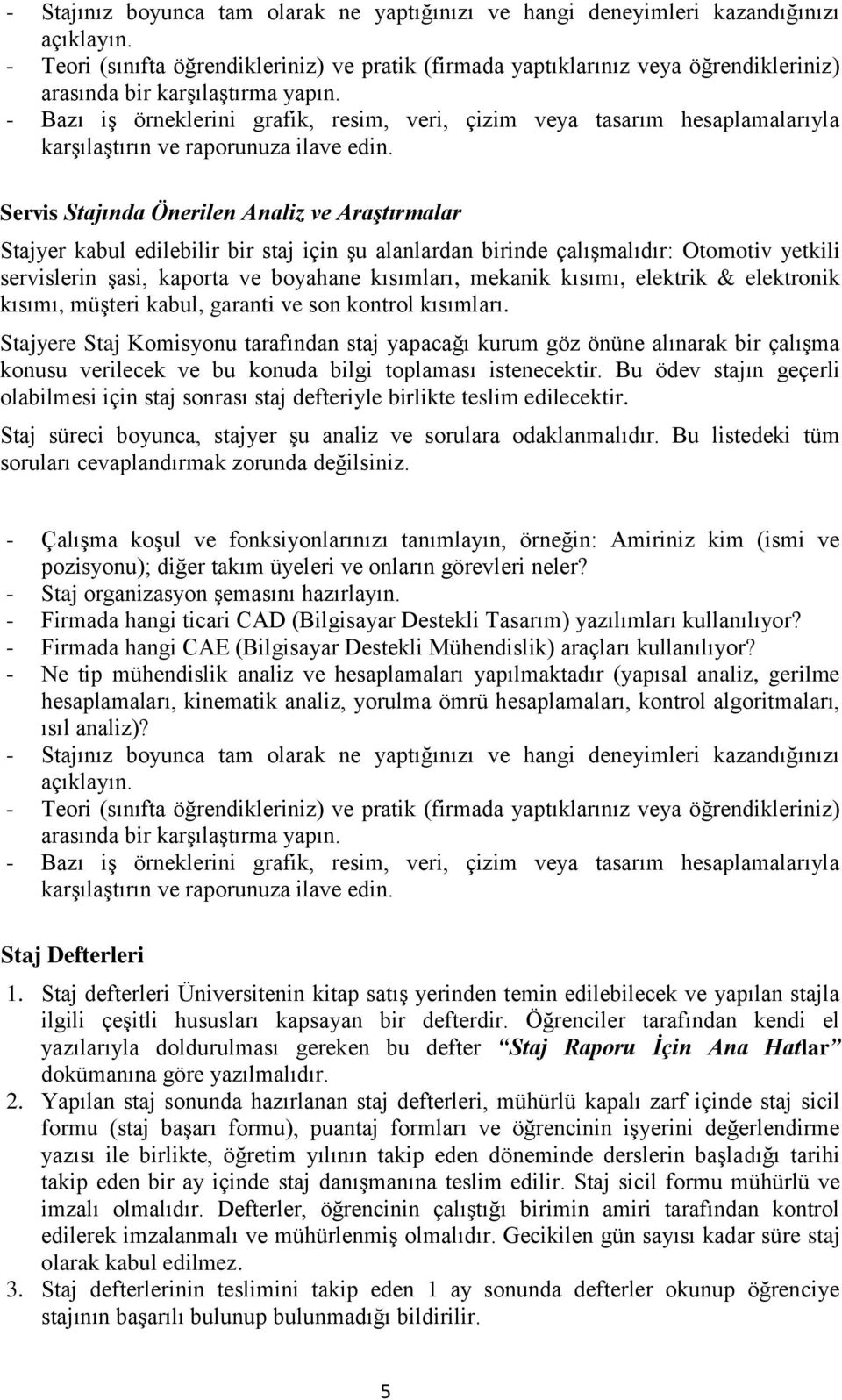 - Bazı iş örneklerini grafik, resim, veri, çizim veya tasarım hesaplamalarıyla karşılaştırın ve raporunuza ilave edin.