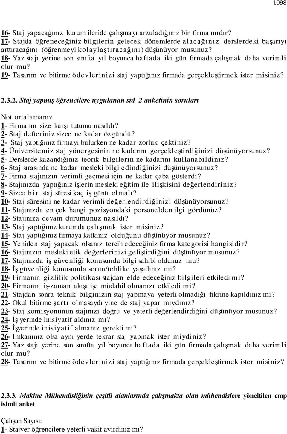 18- Yaz stajı yerine son sınıfta yıl boyunca haftada iki gün firmada çalışmak daha verimli olur mu? 19- Tasarım ve bitirme ödevler inizi staj yaptığınız firmada gerçekleştirmek ister misiniz? 2.