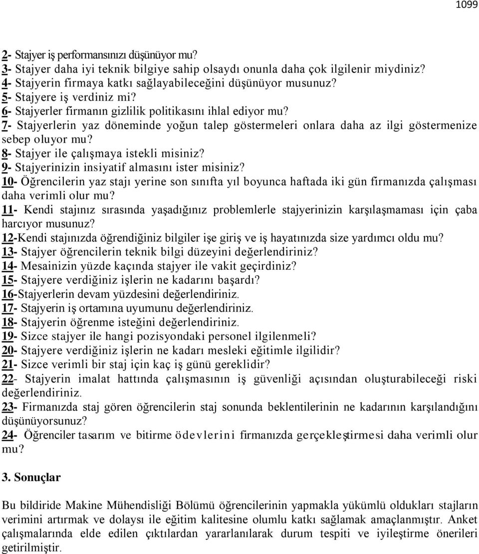 8- Stajyer ile çalışmaya istekli misiniz? 9- Stajyerinizin insiyatif almasını ister misiniz?