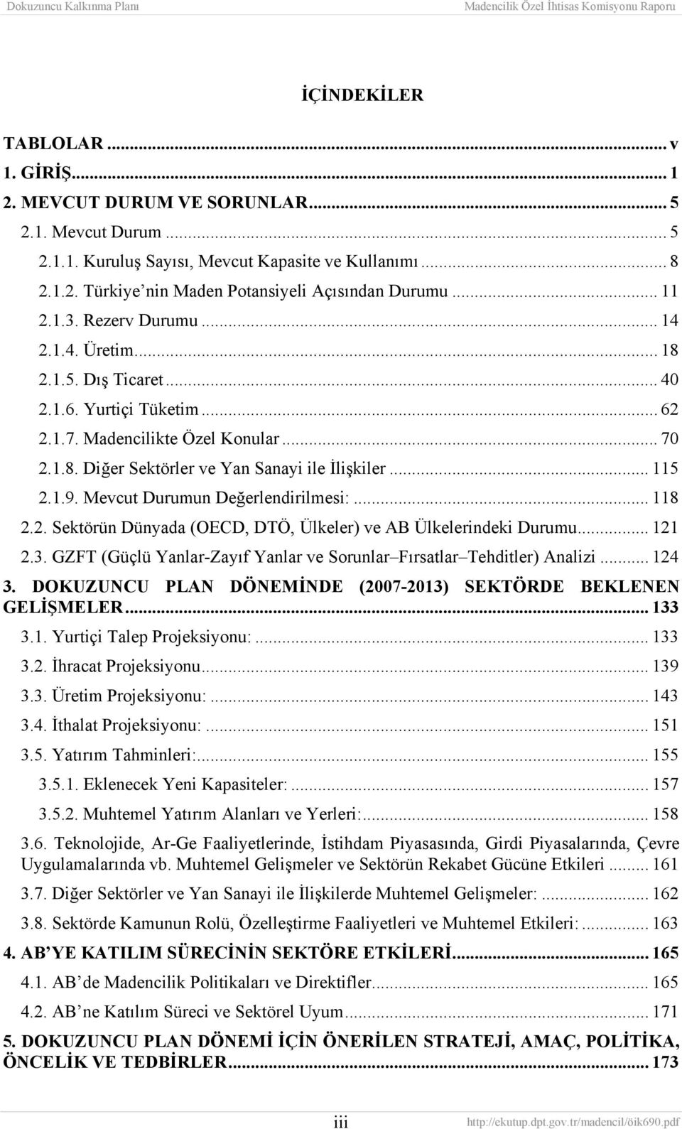 .. 115 2.1.9. Mevcut Durumun Değerlendirilmesi:... 118 2.2. Sektörün Dünyada (OECD, DTÖ, Ülkeler) ve AB Ülkelerindeki Durumu... 121 2.3.