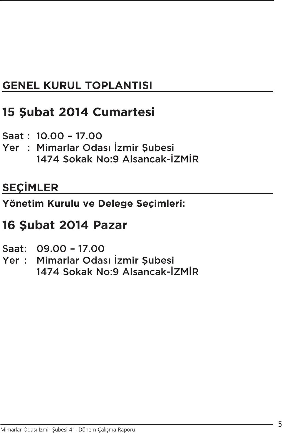 SEÇ MLER Yönetim Kurulu ve Delege Seçimleri: 16 fiubat 2014 Pazar