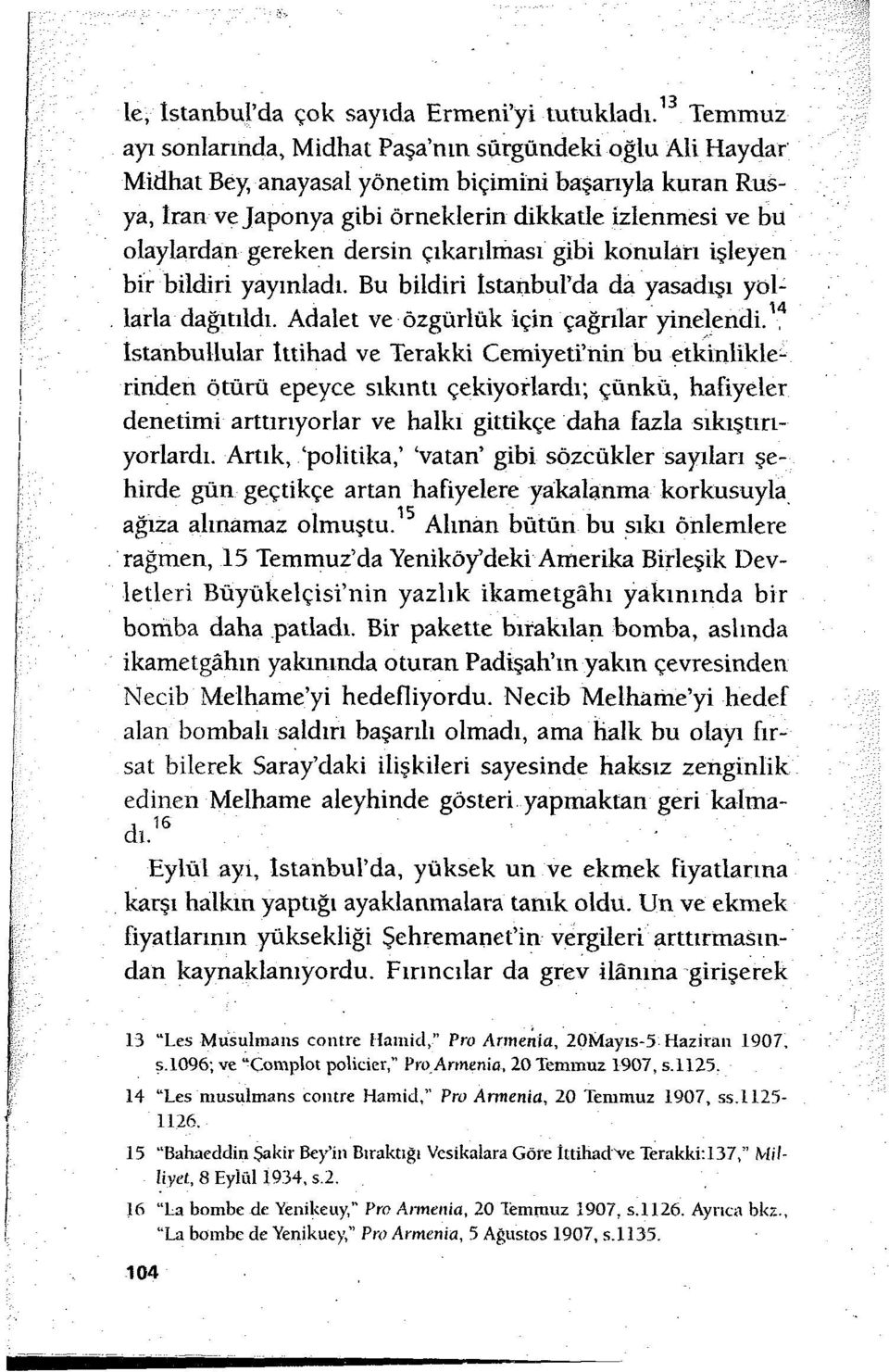 gereken dersin çıkarılması gibi konuları işleyen bir bildiri yayınladı. Bu bildiri istanbul'da da yasadışı yollarla dağıtıldı. Adalet ve özgürlük için çağrılar yinelendi.