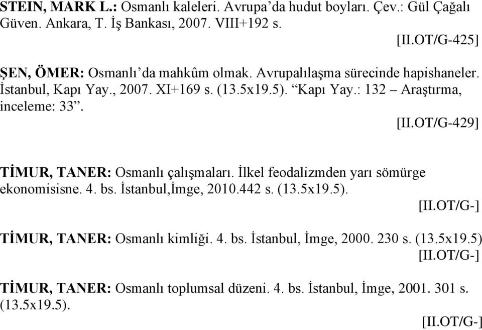 [II.OT/G-429] TİMUR, TANER: Osmanlı çalışmaları. İlkel feodalizmden yarı sömürge ekonomisisne. 4. bs. İstanbul,İmge, 2010.442 s. (13.5x19.5). [II.