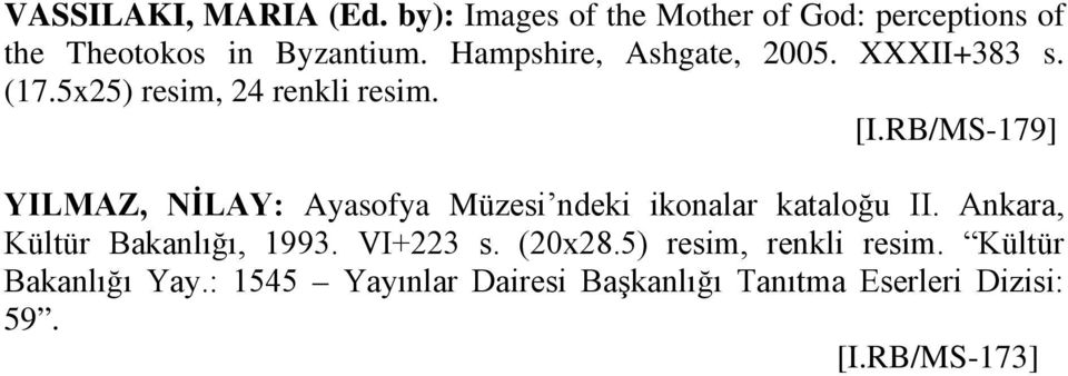 RB/MS-179] YILMAZ, NİLAY: Ayasofya Müzesi ndeki ikonalar kataloğu II. Ankara, Kültür Bakanlığı, 1993.