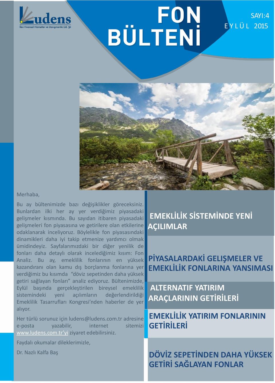 Böylelikle fon piyasasındaki dinamikleri daha iyi takip etmenize yardımcı olmak ümidindeyiz. Sayfalarımızdaki bir diğer yenilik de fonları daha detaylı olarak incelediğimiz kısım: Fon Analiz.