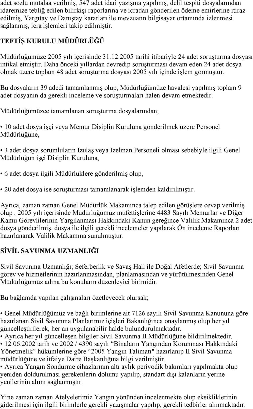 2005 tarihi itibariyle 24 adet soruşturma dosyası intikal etmiştir.