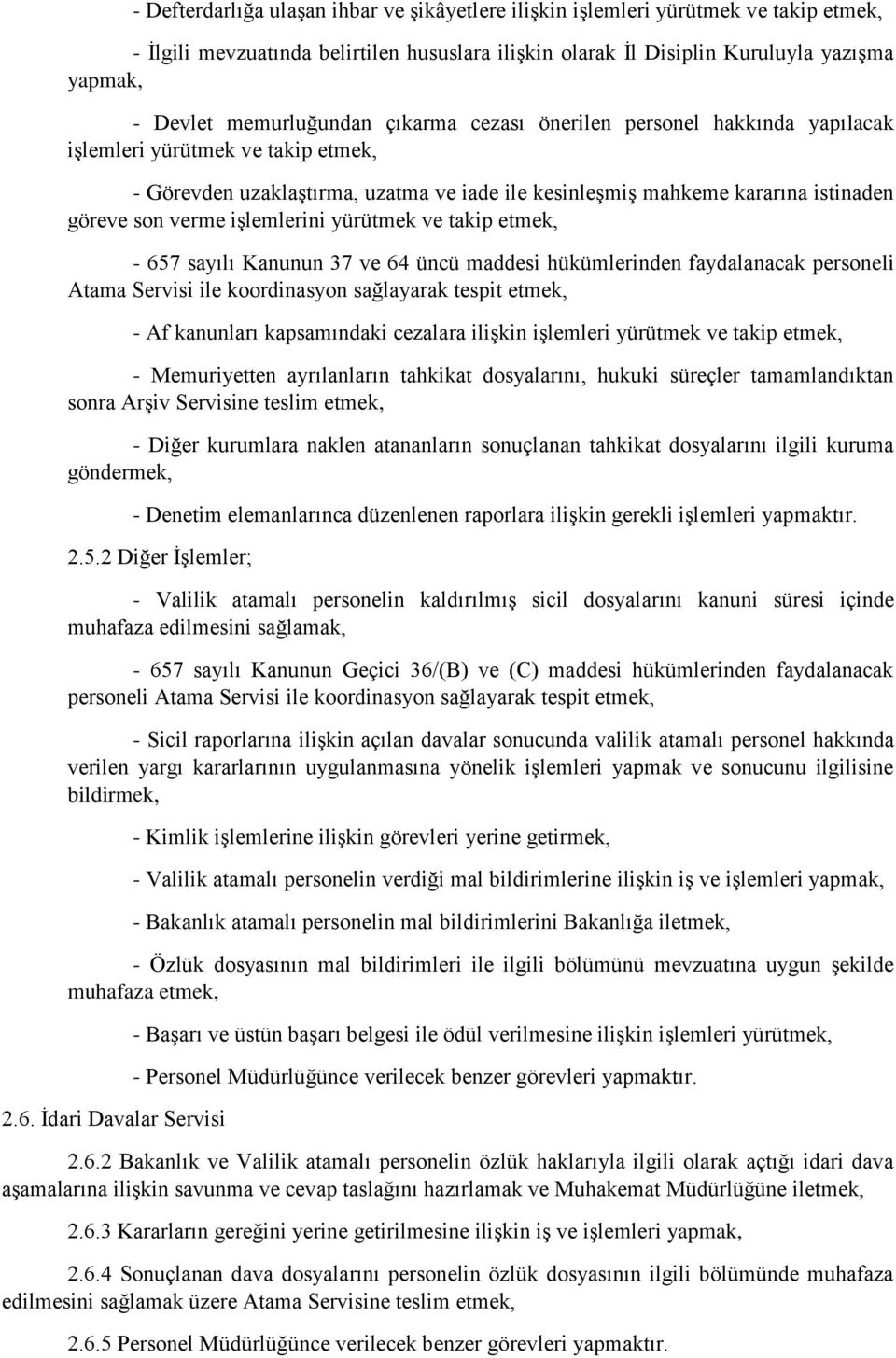 verme işlemlerini yürütmek ve takip etmek, - 657 sayılı Kanunun 37 ve 64 üncü maddesi hükümlerinden faydalanacak personeli Atama Servisi ile koordinasyon sağlayarak tespit etmek, - Af kanunları