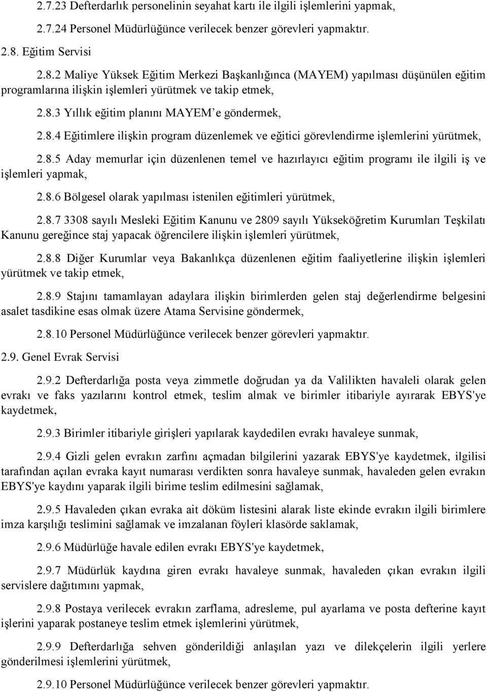 8.4 Eğitimlere ilişkin program düzenlemek ve eğitici görevlendirme işlemlerini yürütmek, 2.8.5 Aday memurlar için düzenlenen temel ve hazırlayıcı eğitim programı ile ilgili iş ve işlemleri yapmak, 2.