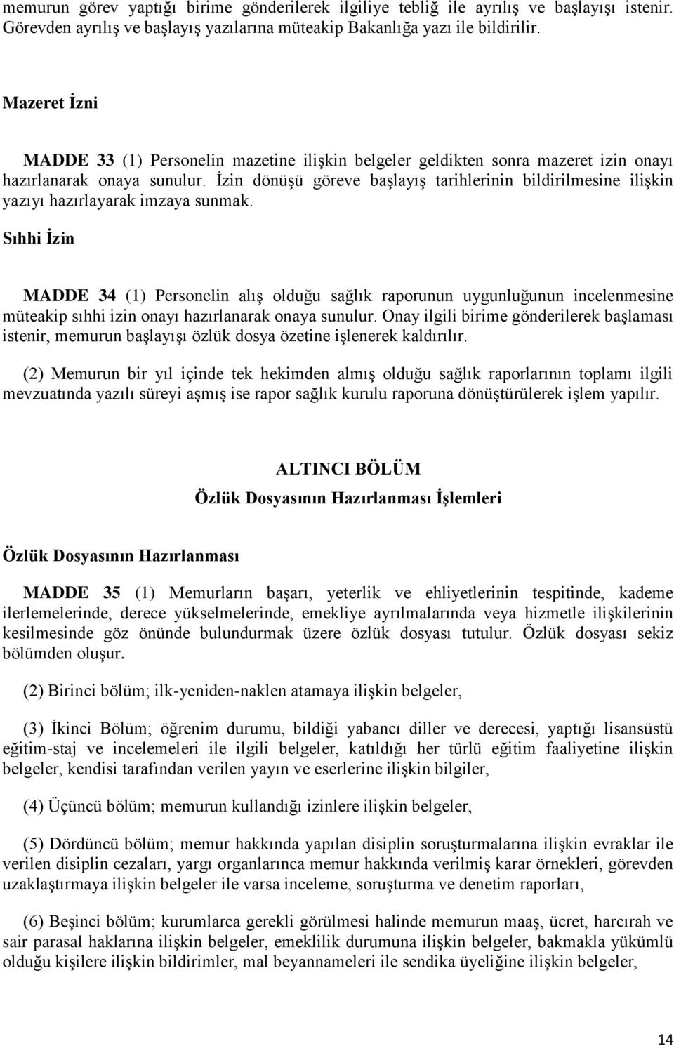 İzin dönüşü göreve başlayış tarihlerinin bildirilmesine ilişkin yazıyı hazırlayarak imzaya sunmak.