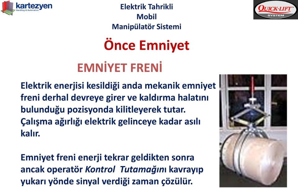 Çalışma ağırlığı elektrik gelinceye kadar asılı kalır.