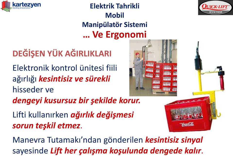 korur. Lifti kullanırken ağırlık değişmesi sorun teşkil etmez.