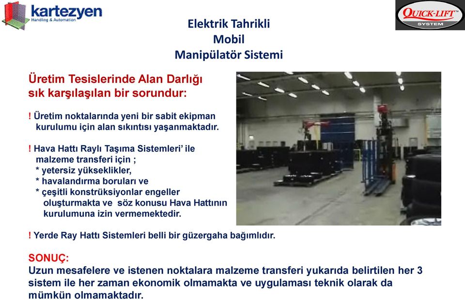 oluşturmakta ve söz konusu Hava Hattının kurulumuna izin vermemektedir. Elektrik Tahrikli! Yerde Ray Hattı Sistemleri belli bir güzergaha bağımlıdır.