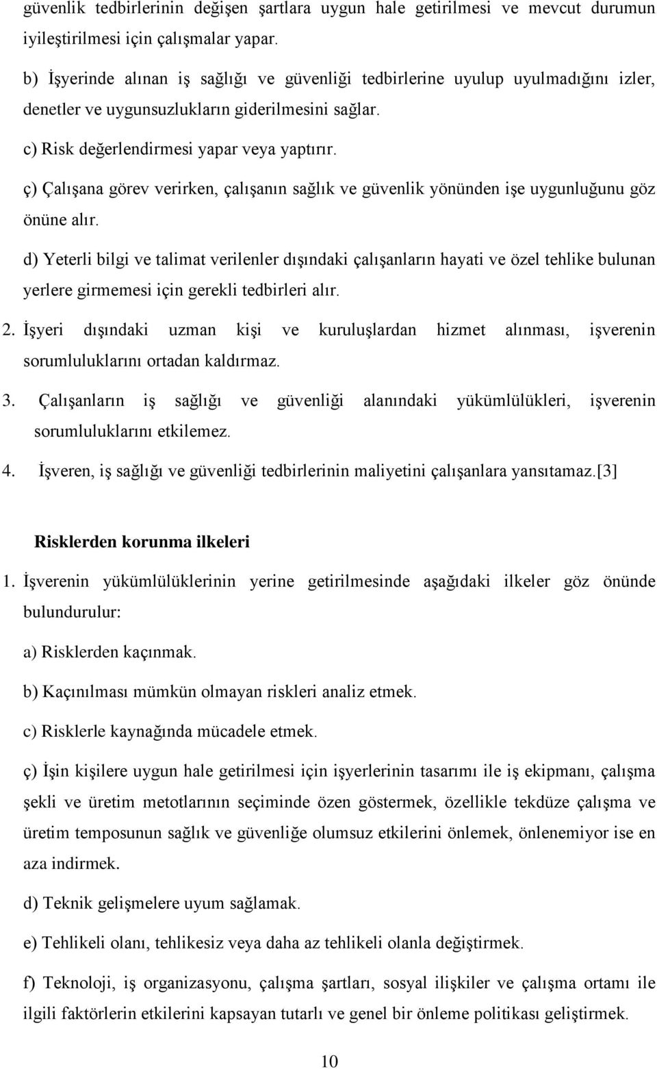 ç) Çalışana görev verirken, çalışanın sağlık ve güvenlik yönünden işe uygunluğunu göz önüne alır.