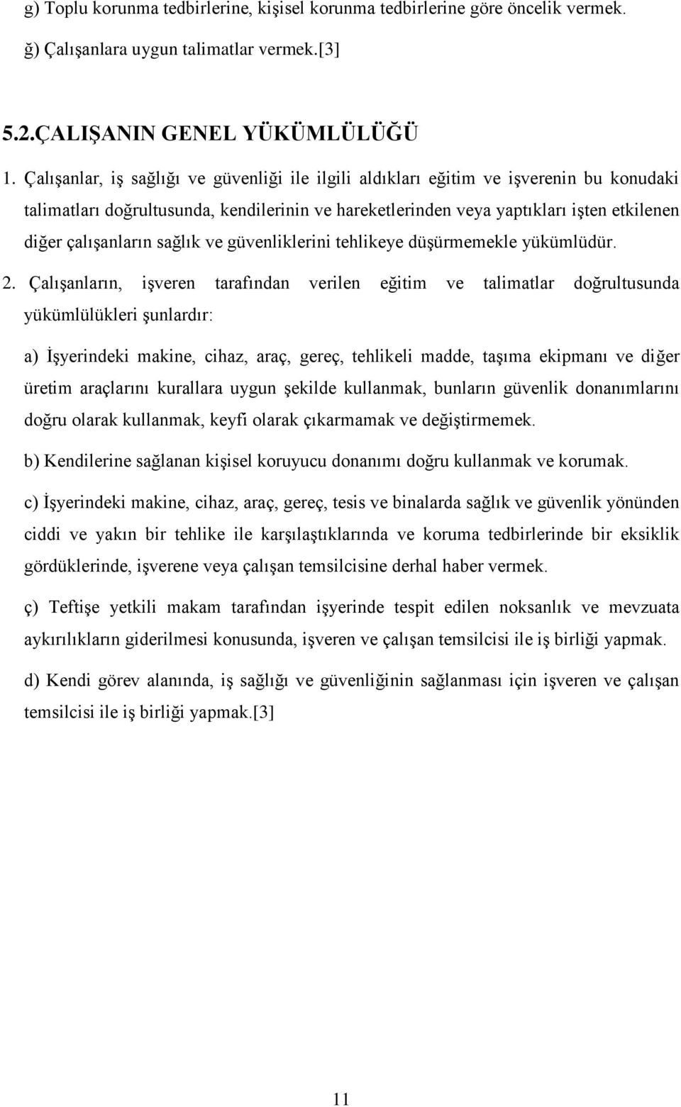 sağlık ve güvenliklerini tehlikeye düşürmemekle yükümlüdür. 2.