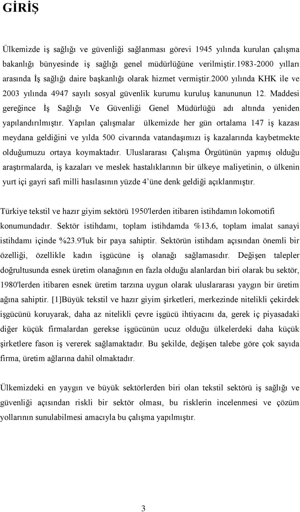 Maddesi gereğince İş Sağlığı Ve Güvenliği Genel Müdürlüğü adı altında yeniden yapılandırılmıştır.