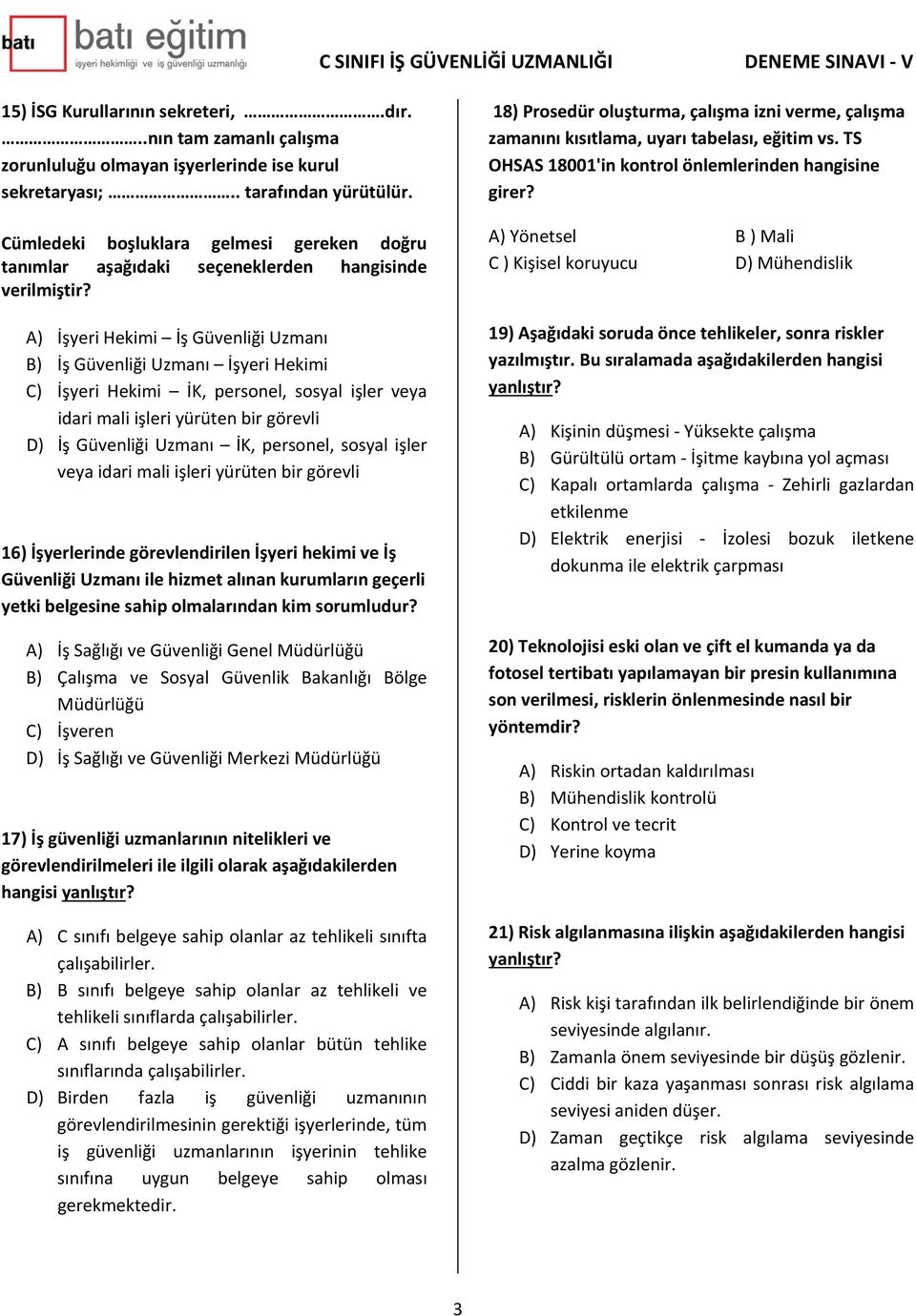 A) İşyeri Hekimi İş Güvenliği Uzmanı B) İş Güvenliği Uzmanı İşyeri Hekimi C) İşyeri Hekimi İK, personel, sosyal işler veya idari mali işleri yürüten bir görevli D) İş Güvenliği Uzmanı İK, personel,