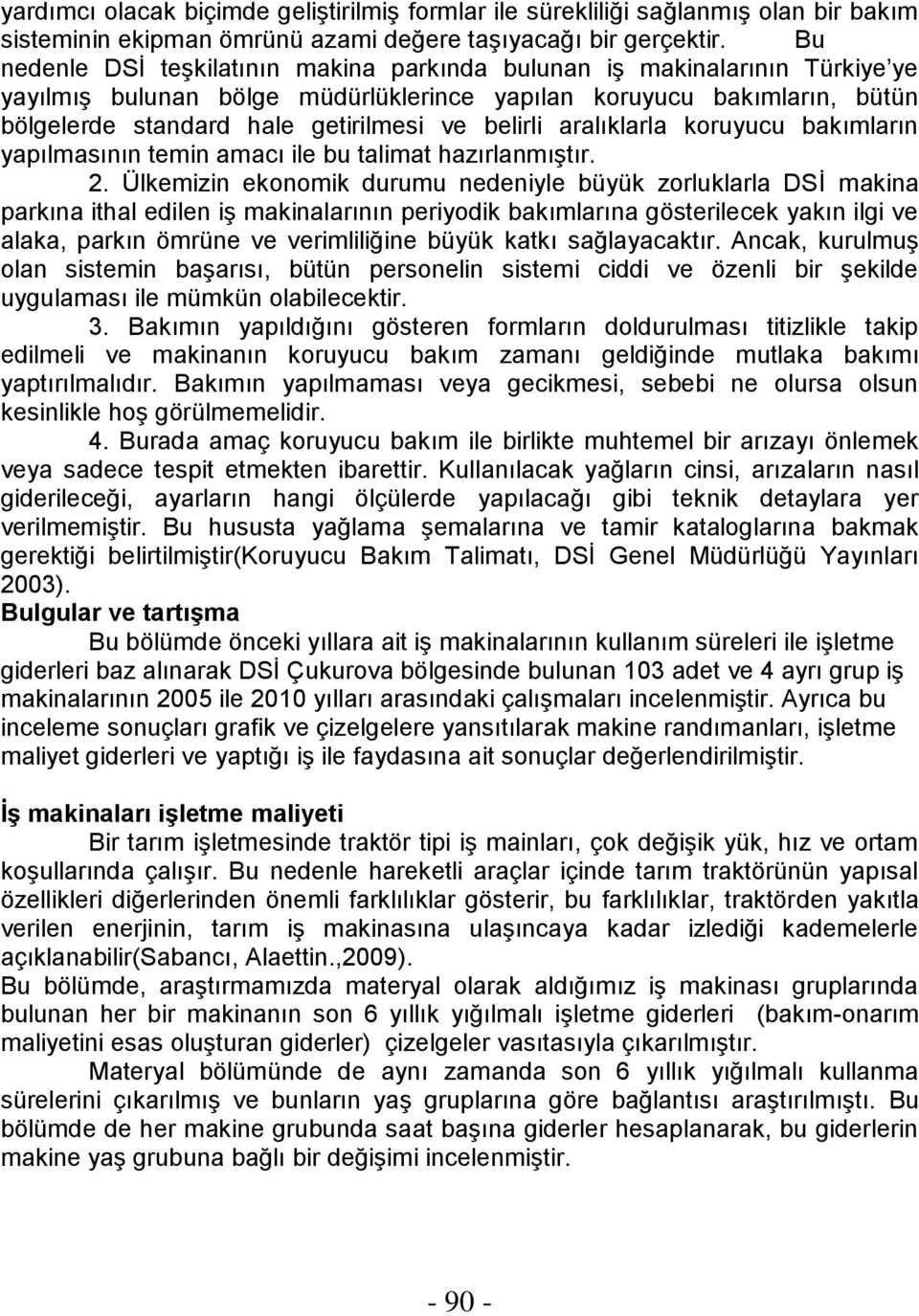 belirli aralıklarla koruyucu bakımların yapılmasının temin amacı ile bu talimat hazırlanmıştır. 2.