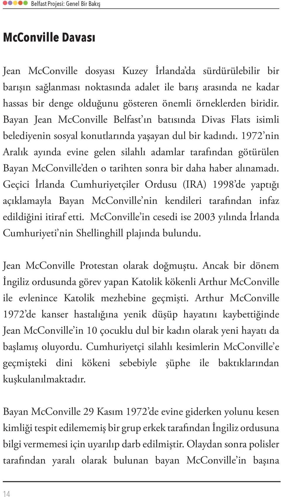 1972 nin Aralık ayında evine gelen silahlı adamlar tarafından götürülen Bayan McConville den o tarihten sonra bir daha haber alınamadı.