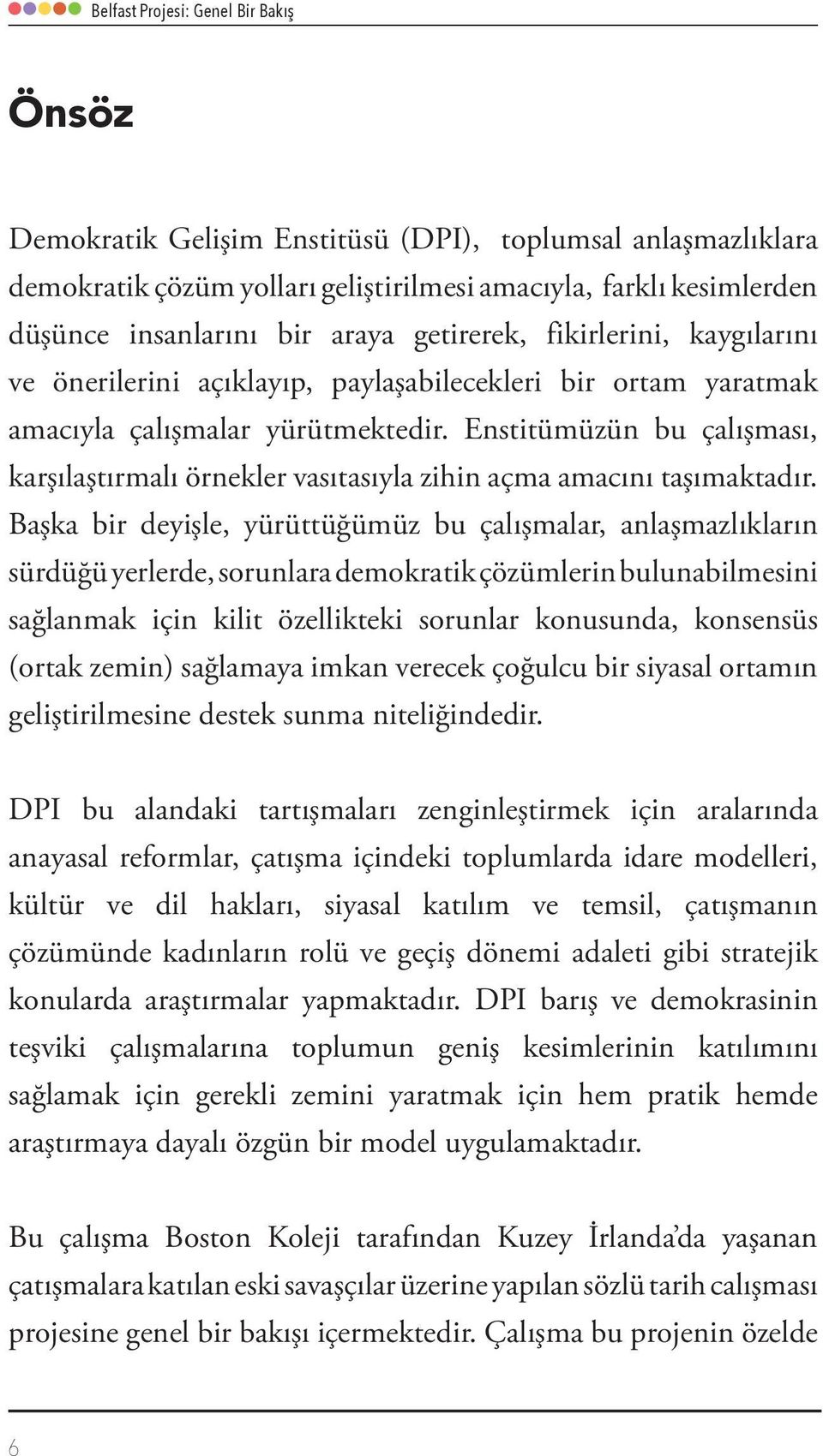 Enstitümüzün bu çalışması, karşılaştırmalı örnekler vasıtasıyla zihin açma amacını taşımaktadır.