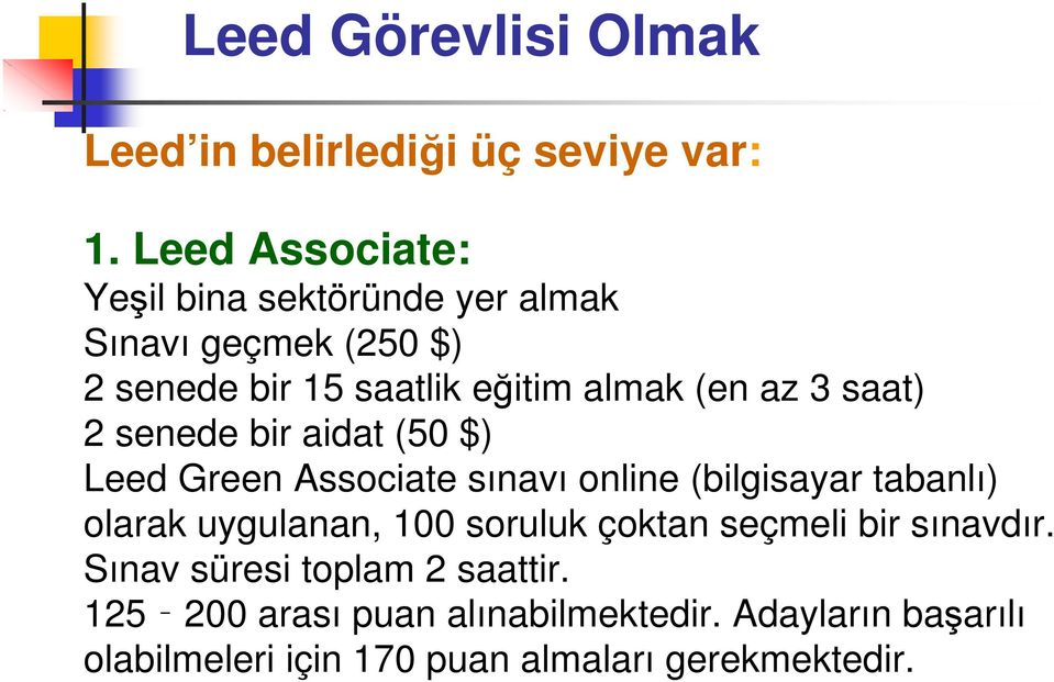 3 saat) 2 senede bir aidat (50 $) Leed Green Associate sınavı online (bilgisayar tabanlı) olarak uygulanan, 100