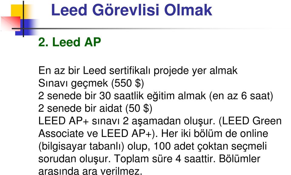 eğitim almak (en az 6 saat) 2 senede bir aidat (50 $) LEED AP+ sınavı 2 aşamadan oluşur.