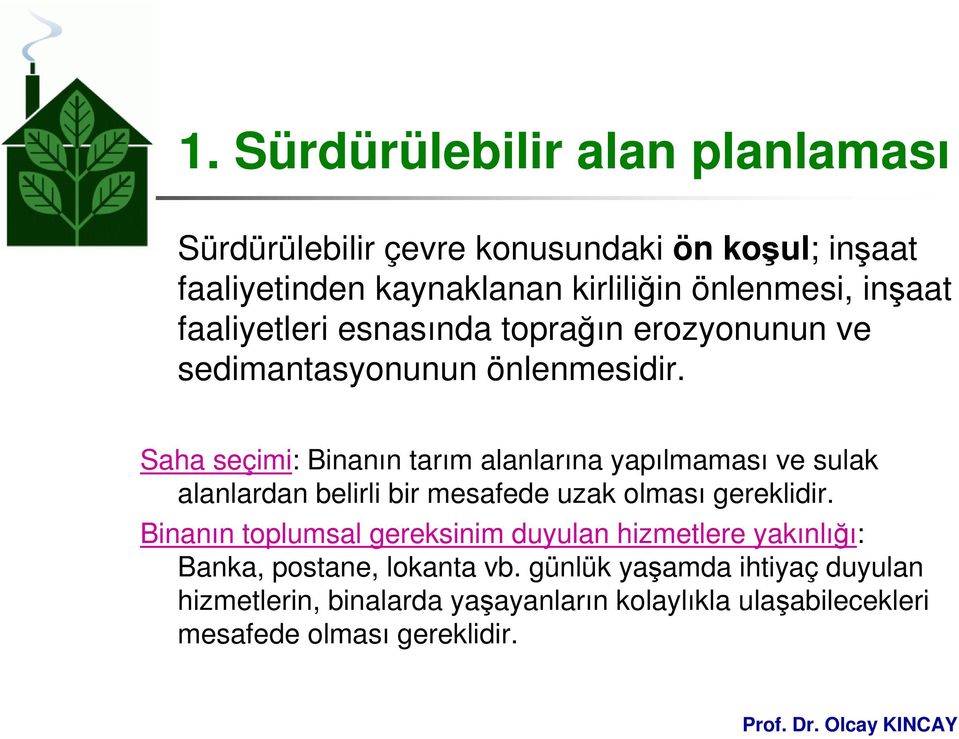 Saha seçimi: Binanın tarım alanlarına yapılmaması ve sulak alanlardan belirli bir mesafede uzak olması gereklidir.