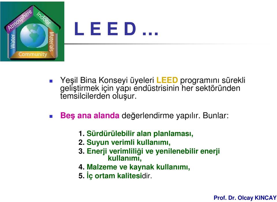 Beş ana alanda değerlendirme yapılır. Bunlar: 1. Sürdürülebilir alan planlaması, 2.