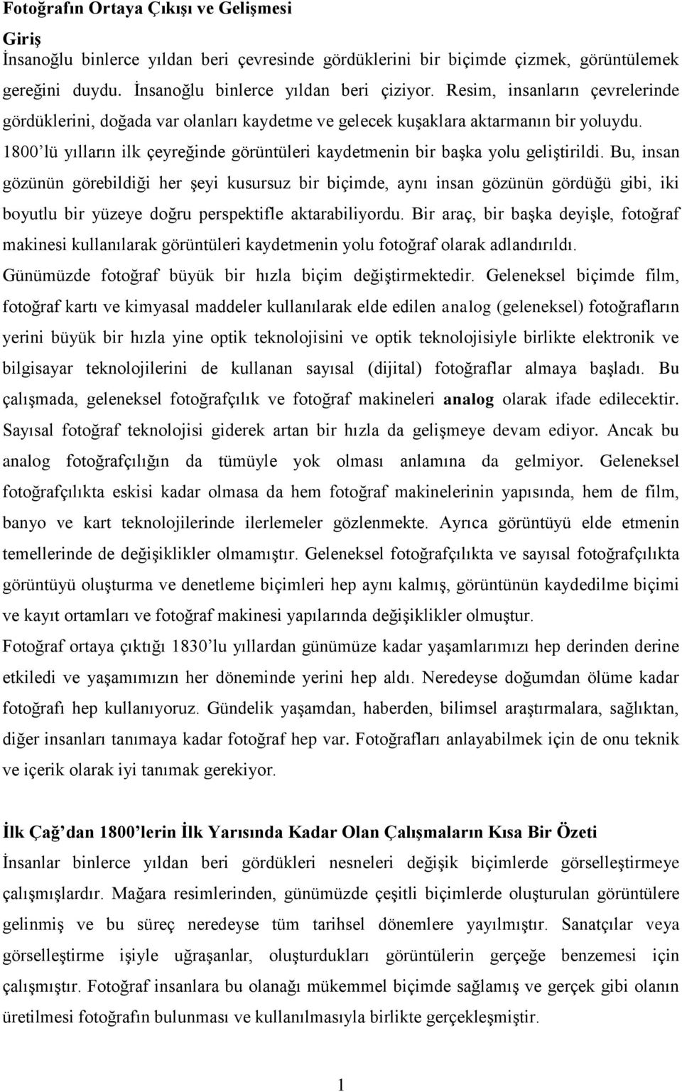 1800 lü yılların ilk çeyreğinde görüntüleri kaydetmenin bir başka yolu geliştirildi.