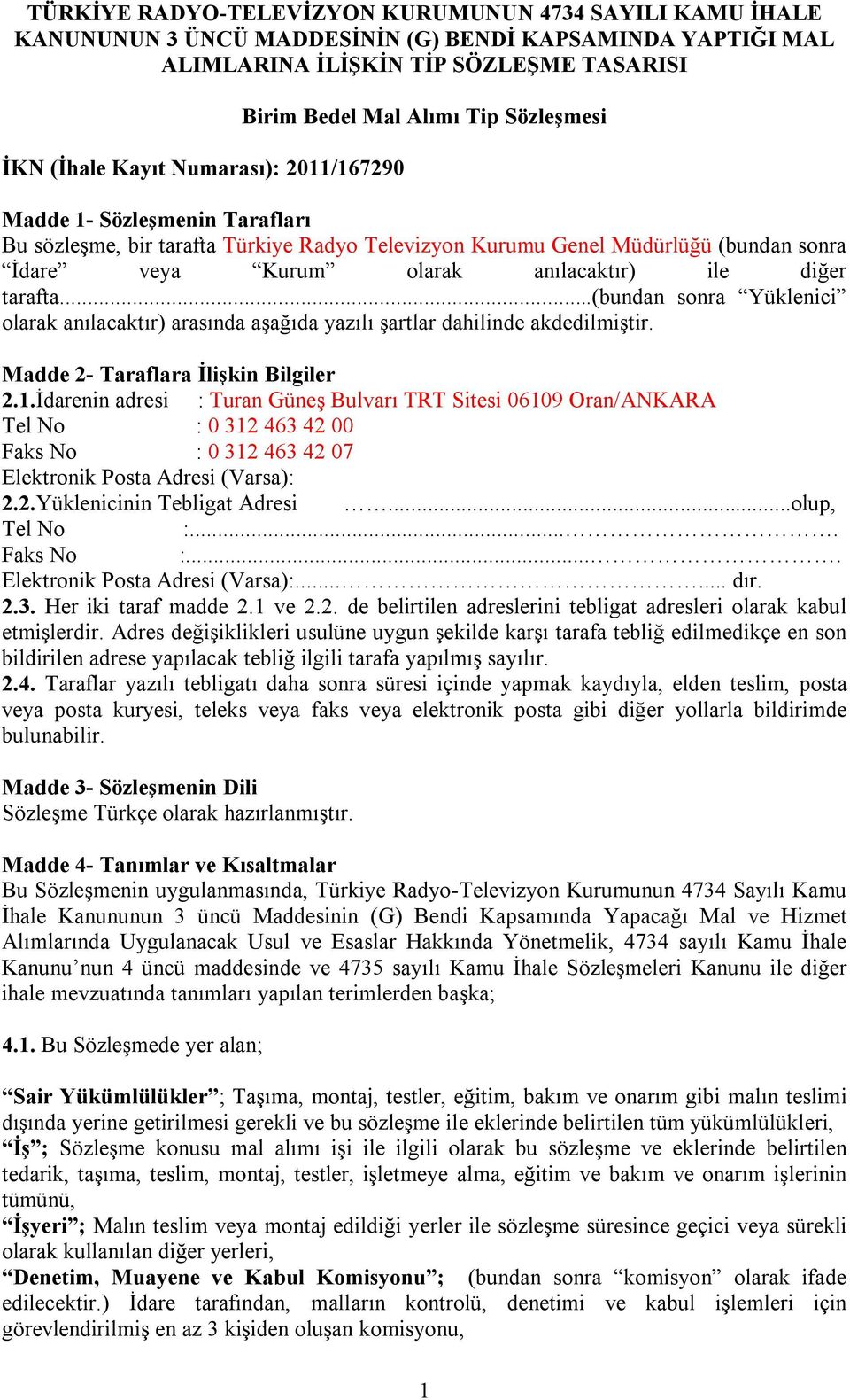 diğer tarafta...(bundan sonra Yüklenici olarak anılacaktır) arasında aşağıda yazılı şartlar dahilinde akdedilmiştir. Madde 2- Taraflara İlişkin Bilgiler 2.1.