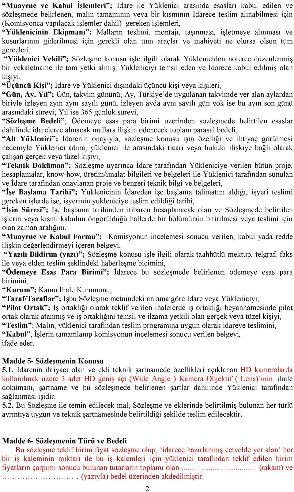 olsun tüm gereçleri, Yüklenici Vekili ; Sözleşme konusu işle ilgili olarak Yükleniciden noterce düzenlenmiş bir vekaletname ile tam yetki almış, Yükleniciyi temsil eden ve İdarece kabul edilmiş olan