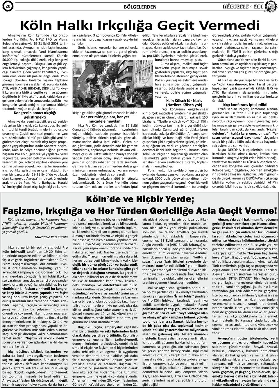 Mücadele Yazı Kurulu Almanya nın Köln kentinde ırkçı örgütlerden Pro Köln, Pro NRW, FPÖ ve Vlams Beleang ın cağrısıyla 19-21 Eylül 2008 tarihleri arasında, Avrupa nın İslamlaştırılmasına karşı çıkmak