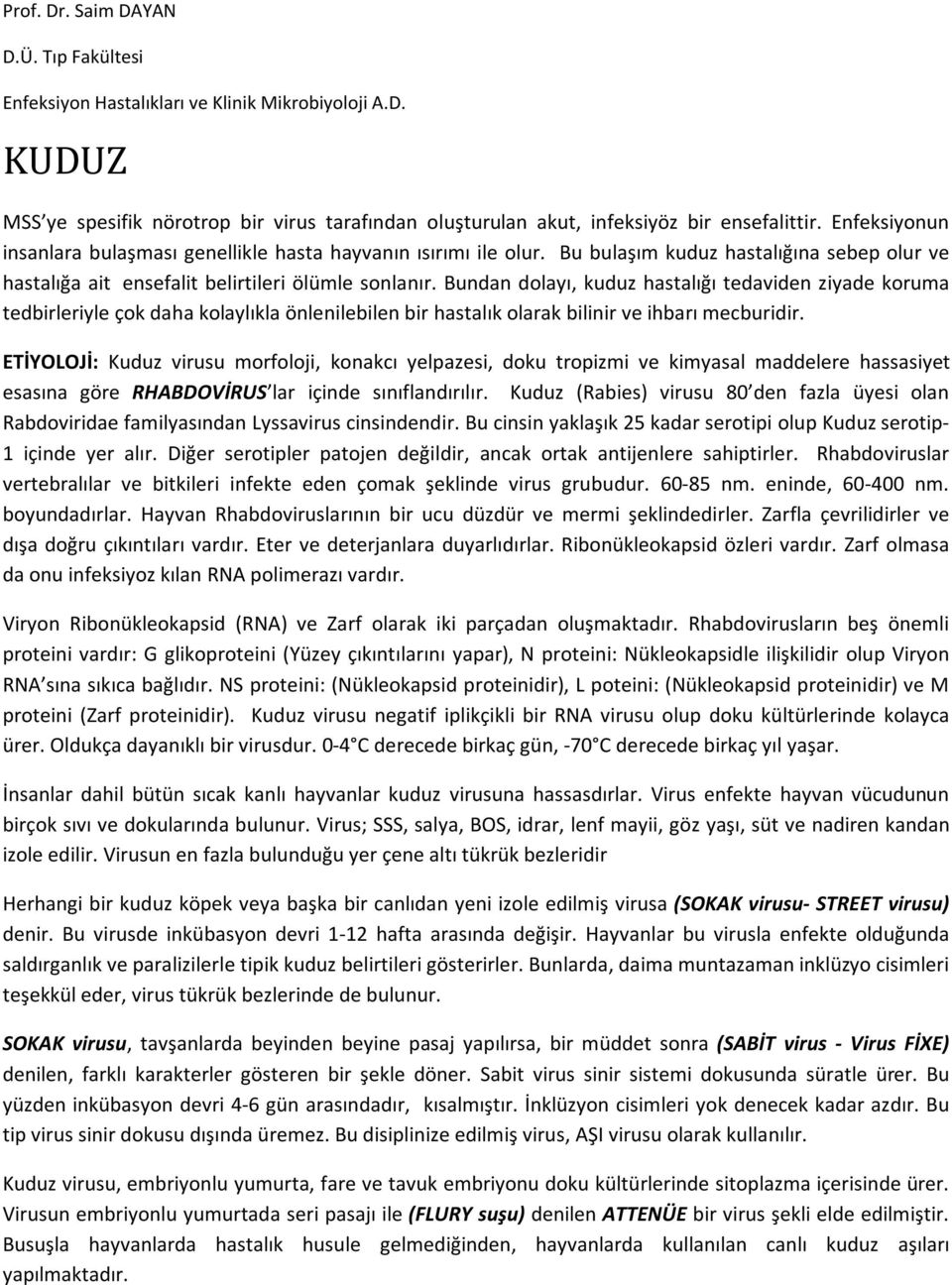 Bundan dolayı, kuduz hastalığı tedaviden ziyade koruma tedbirleriyle çok daha kolaylıkla önlenilebilen bir hastalık olarak bilinir ve ihbarı mecburidir.