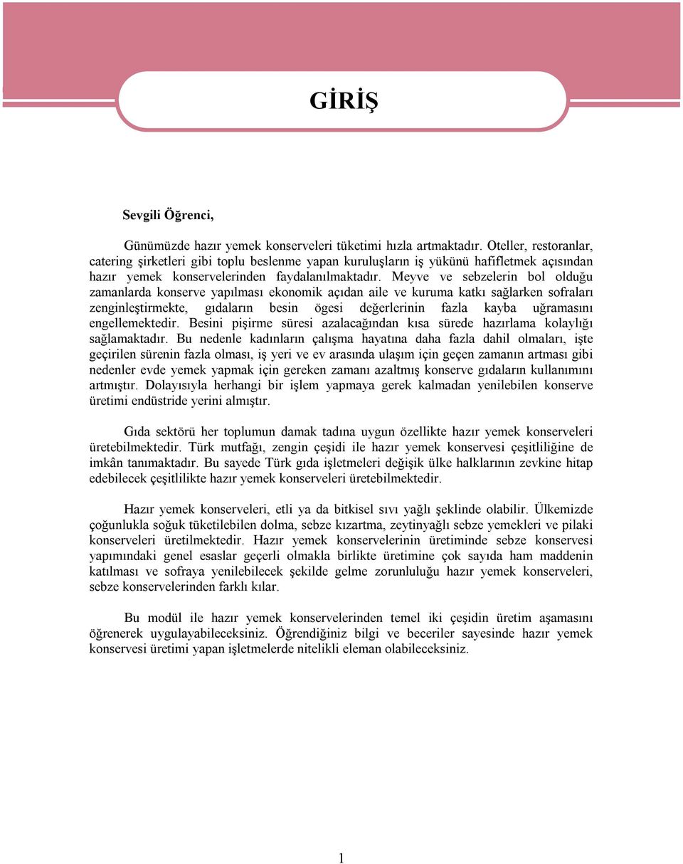 Meyve ve sebzelerin bol olduğu zamanlarda konserve yapılması ekonomik açıdan aile ve kuruma katkı sağlarken sofraları zenginleştirmekte, gıdaların besin ögesi değerlerinin fazla kayba uğramasını