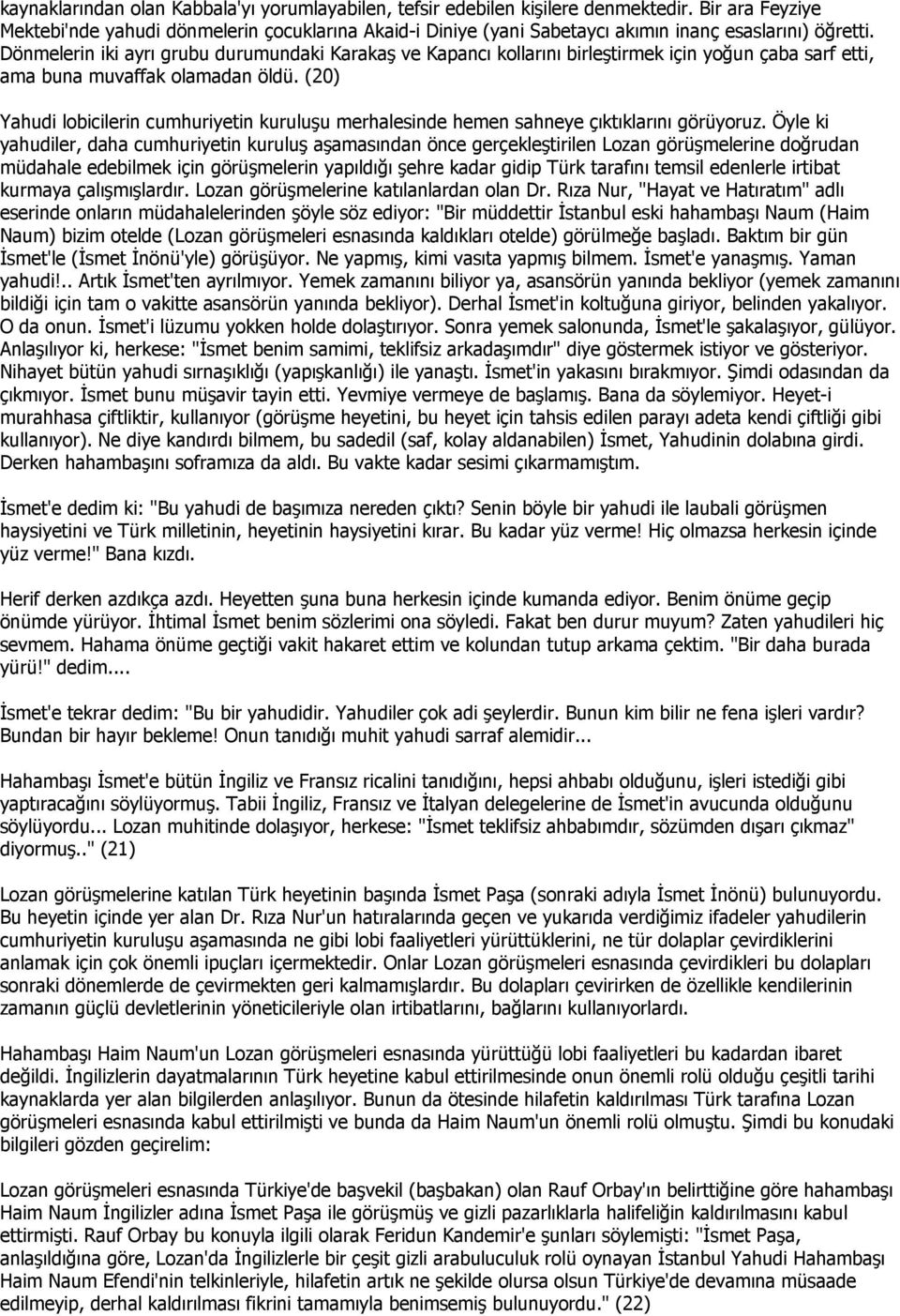 Dönmelerin iki ayrı grubu durumundaki Karakaş ve Kapancı kollarını birleştirmek için yoğun çaba sarf etti, ama buna muvaffak olamadan öldü.