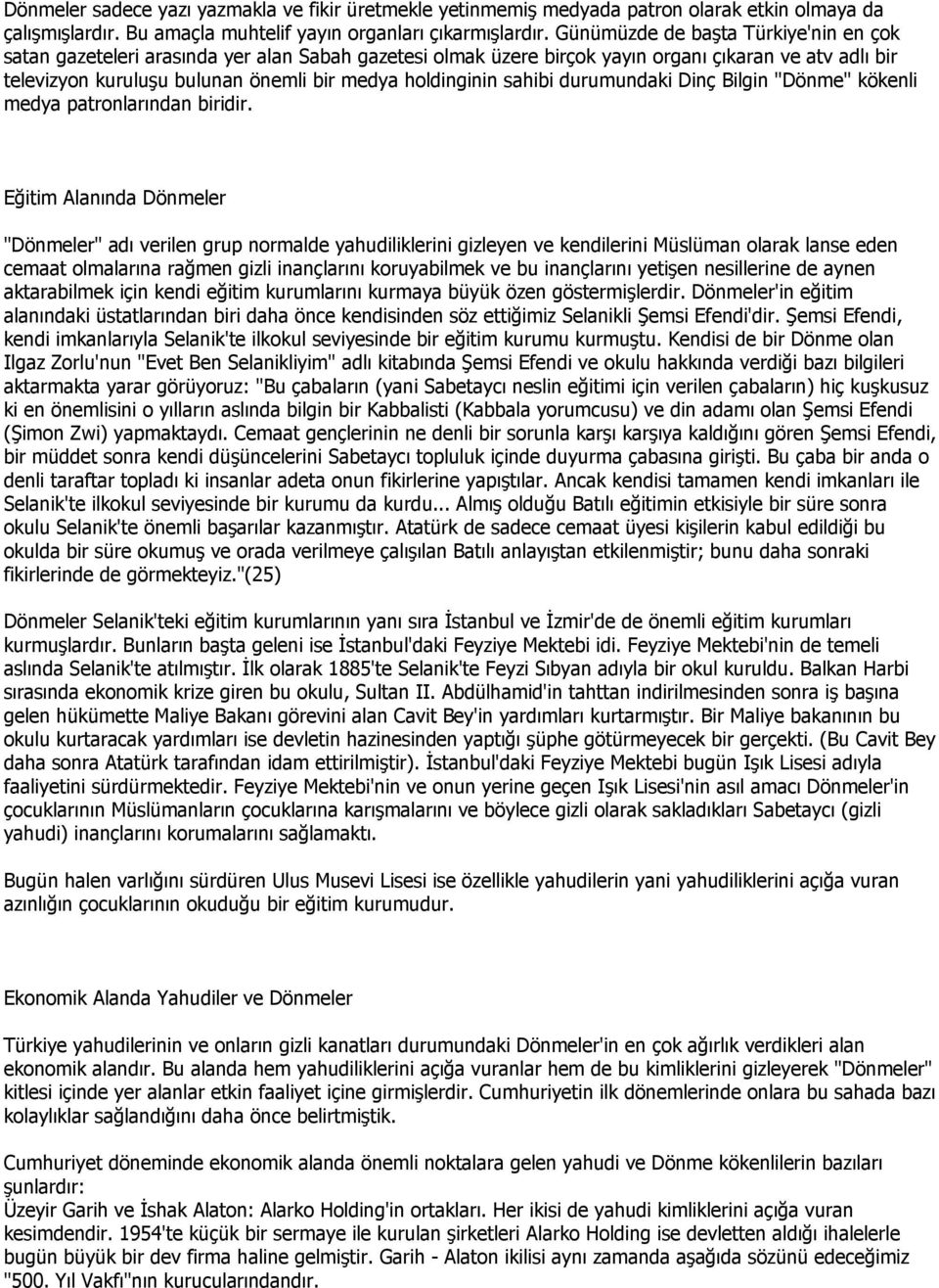 holdinginin sahibi durumundaki Dinç Bilgin "Dönme" kökenli medya patronlarından biridir.