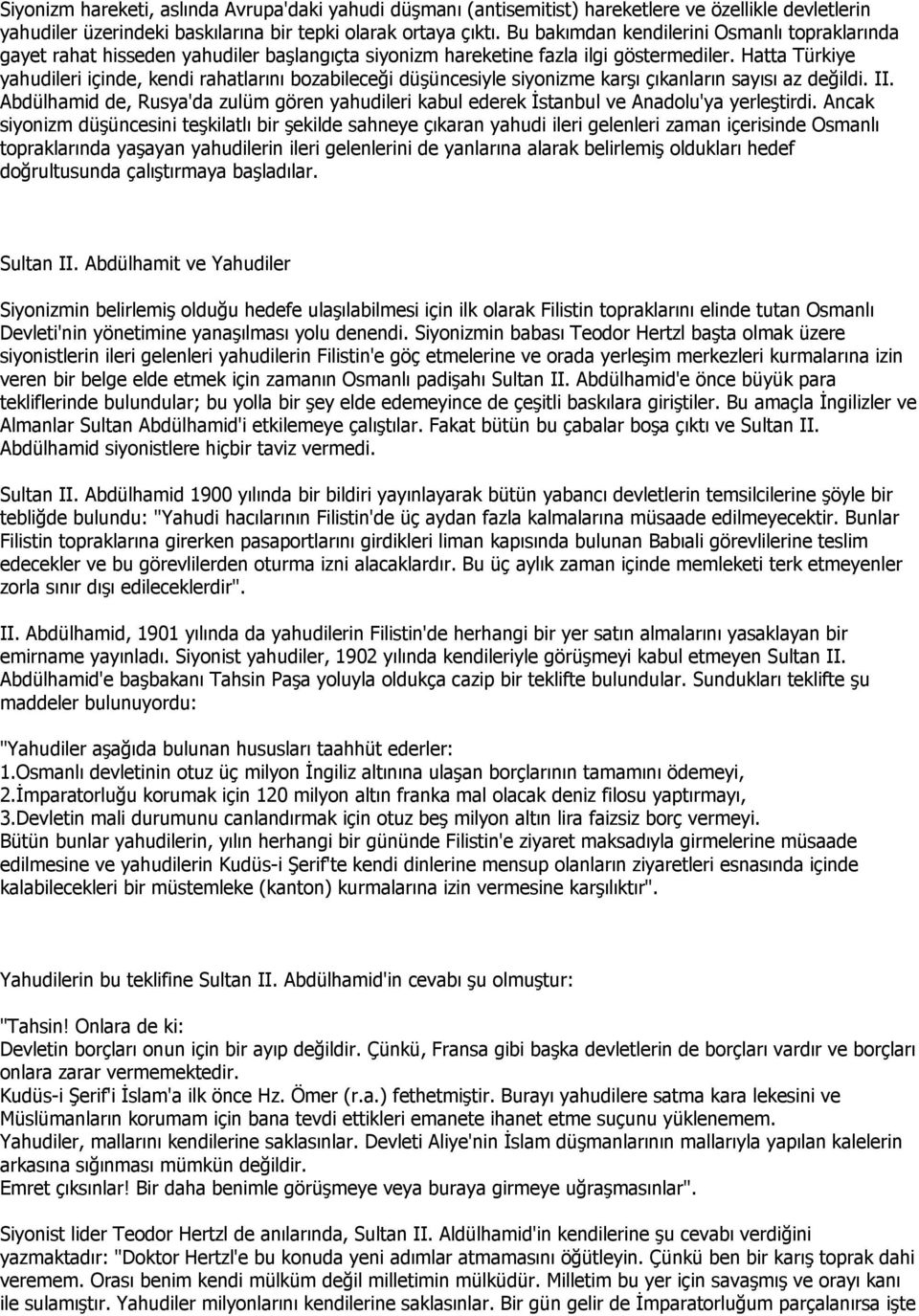 Hatta Türkiye yahudileri içinde, kendi rahatlarını bozabileceği düşüncesiyle siyonizme karşı çıkanların sayısı az değildi. II.