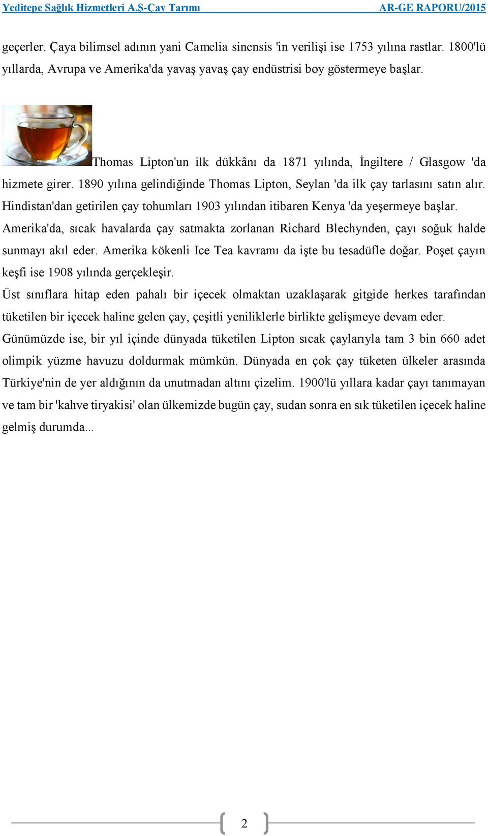 Hindistan'dan getirilen çay tohumları 1903 yılından itibaren Kenya 'da yeşermeye başlar. Amerika'da, sıcak havalarda çay satmakta zorlanan Richard Blechynden, çayı soğuk halde sunmayı akıl eder.