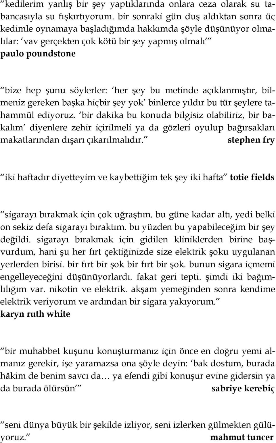 bu metinde açıklanmıştır, bilmeniz gereken başka hiçbir şey yok binlerce yıldır bu tür şeylere tahammül ediyoruz.