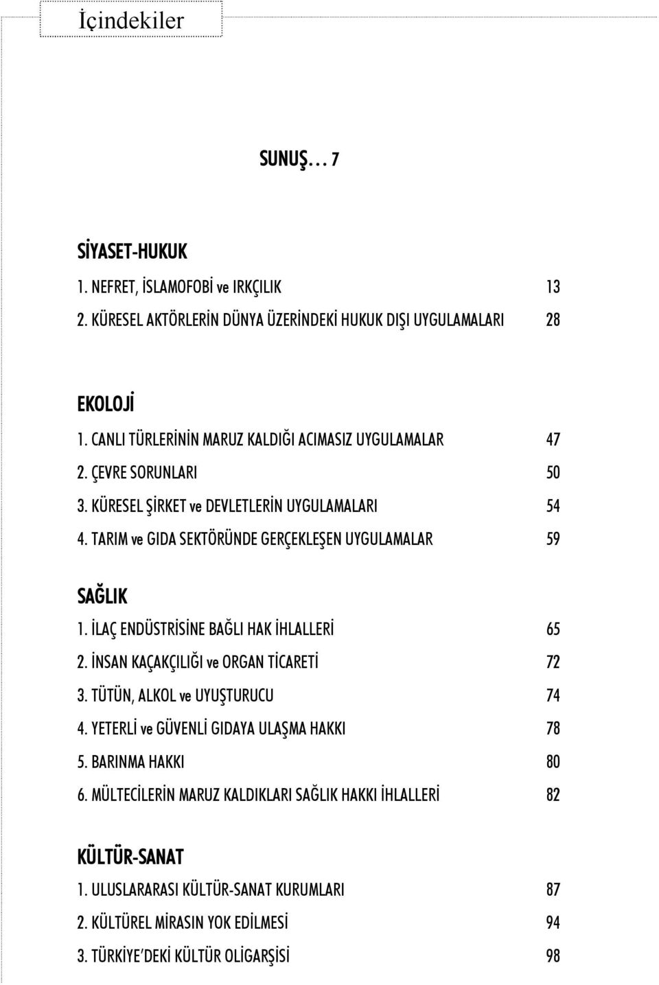 TARIM ve GIDA SEKTÖRÜNDE GERÇEKLEŞEN UYGULAMALAR 59 SAĞLIK 1. İLAÇ ENDÜSTRİSİNE BAĞLI HAK İHLALLERİ 65 2. İNSAN KAÇAKÇILIĞI ve ORGAN TİCARETİ 72 3.