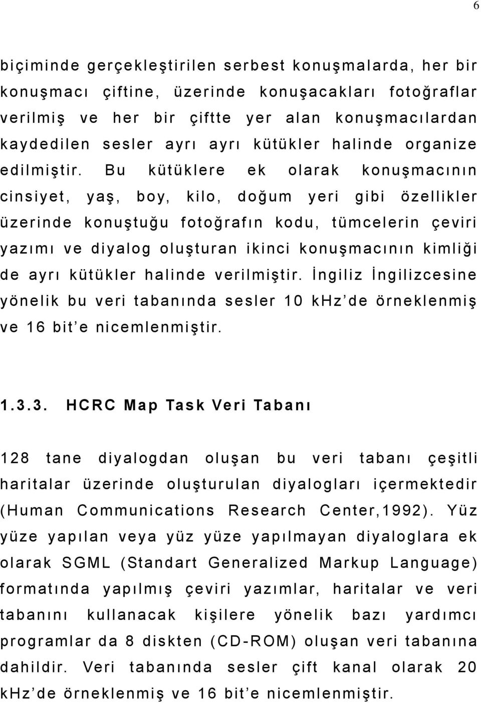 B u k üt ük l e r e e k ol a ra k k o nuş m a c ı nı n ci ns i y e t, y aş, b o y, ki l o, d o ğ um y e ri gi bi ö zel l i kl e r ü ze r i nd e k o nuş t uğ u f o t o ğ r a f ı n ko d u, t üm c el