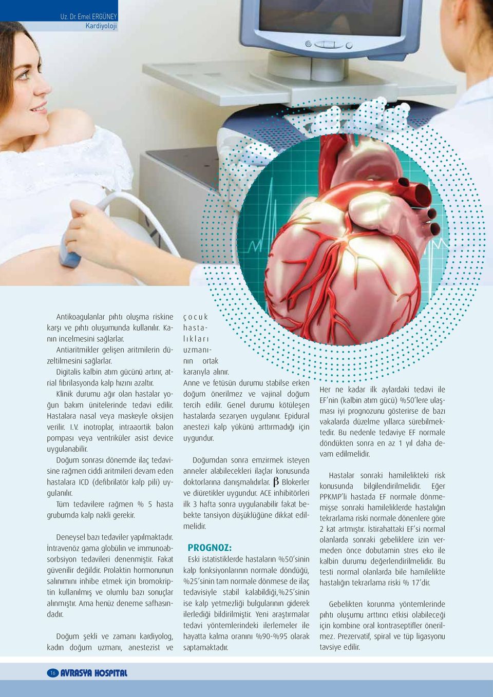 I.V. inotroplar, intraaortik balon pompası veya ventriküler asist device uygulanabilir.