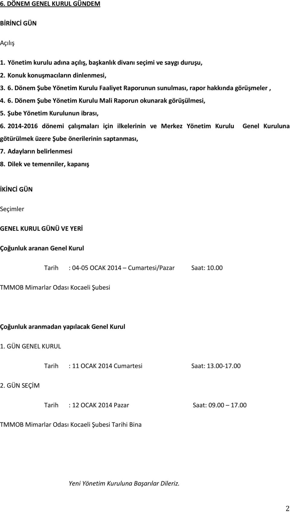 2014 2016 dönemi çalışmaları için ilkelerinin ve Merkez Yönetim Kurulu Genel Kuruluna götürülmek üzere Şube önerilerinin saptanması, 7. Adayların belirlenmesi 8.